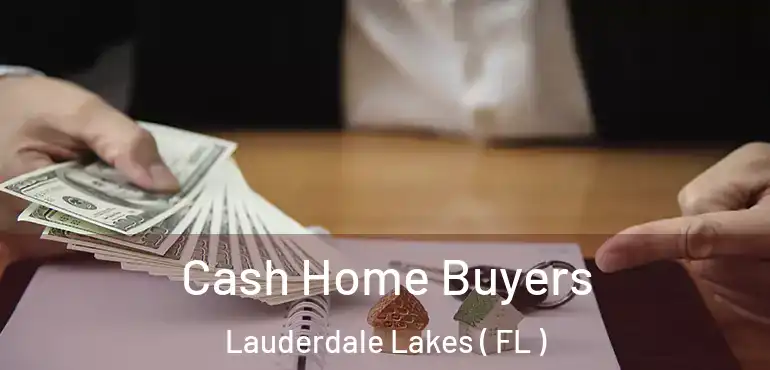  Cash Home Buyers Lauderdale Lakes ( FL )