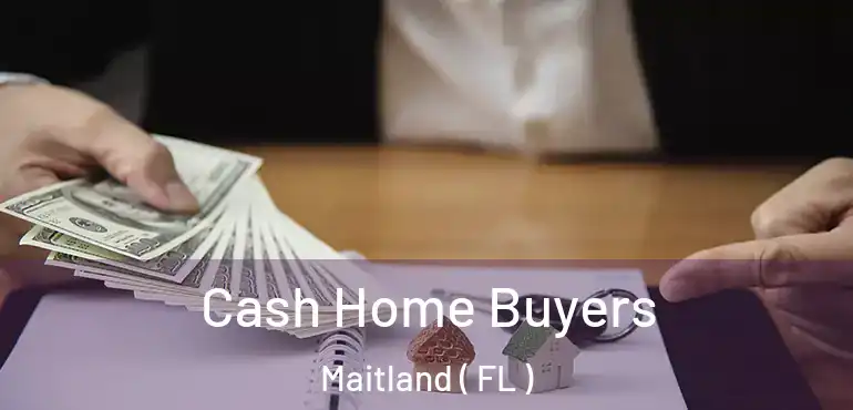  Cash Home Buyers Maitland ( FL )