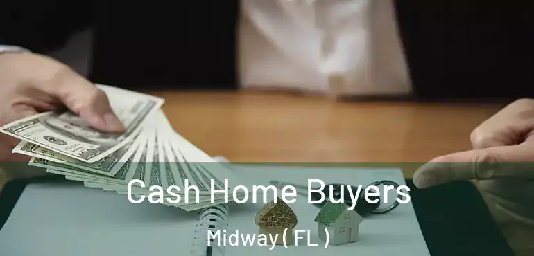  Cash Home Buyers Midway ( FL )