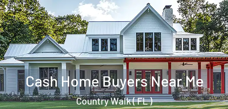  Cash Home Buyers Near Me Country Walk ( FL )