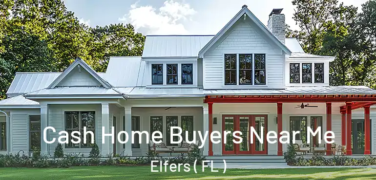 Cash Home Buyers Near Me Elfers ( FL )
