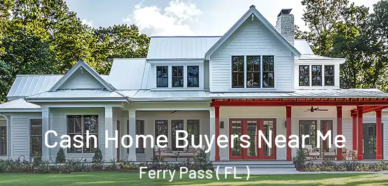  Cash Home Buyers Near Me Ferry Pass ( FL )