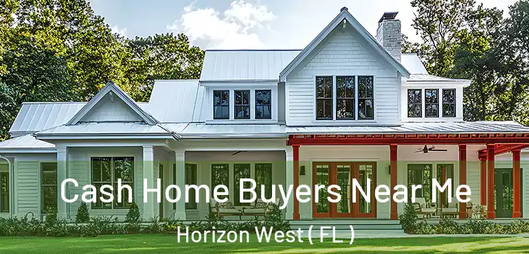  Cash Home Buyers Near Me Horizon West ( FL )