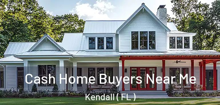  Cash Home Buyers Near Me Kendall ( FL )