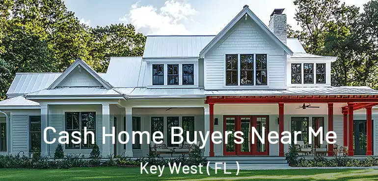  Cash Home Buyers Near Me Key West ( FL )
