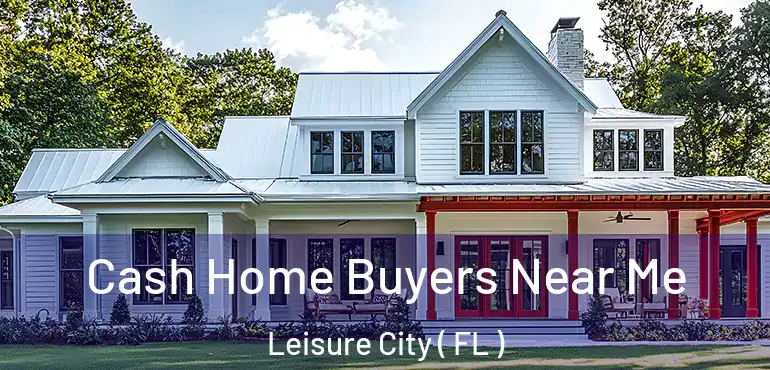  Cash Home Buyers Near Me Leisure City ( FL )