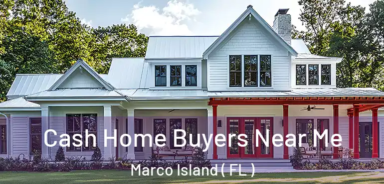  Cash Home Buyers Near Me Marco Island ( FL )