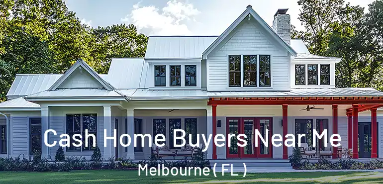  Cash Home Buyers Near Me Melbourne ( FL )