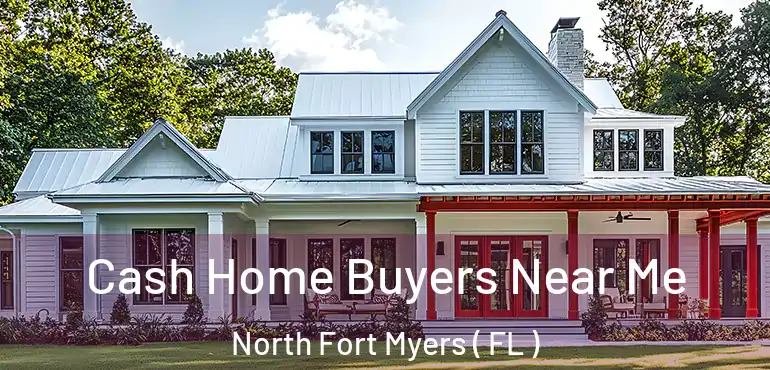  Cash Home Buyers Near Me North Fort Myers ( FL )