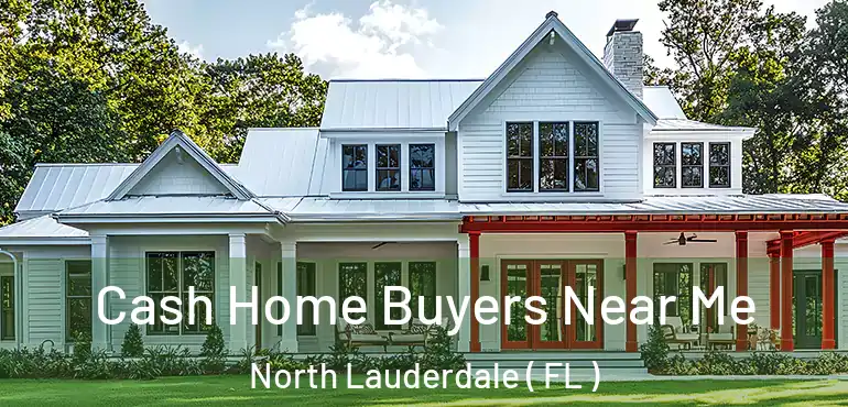  Cash Home Buyers Near Me North Lauderdale ( FL )