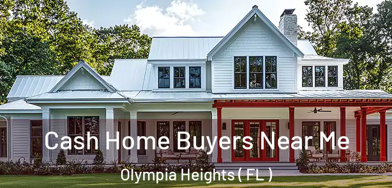  Cash Home Buyers Near Me Olympia Heights ( FL )