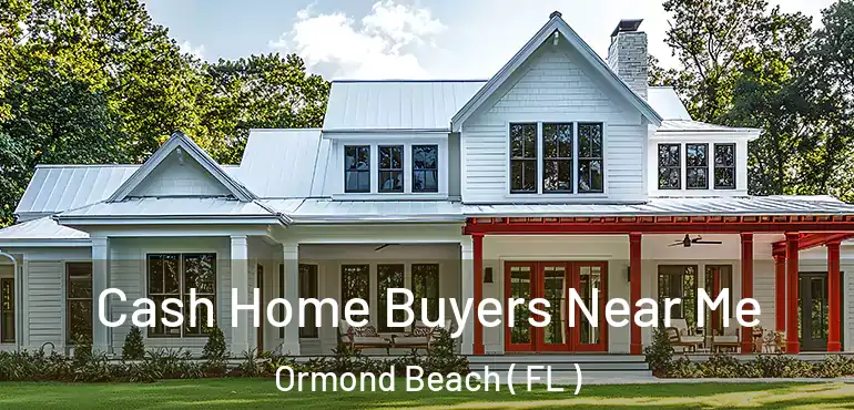  Cash Home Buyers Near Me Ormond Beach ( FL )