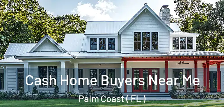  Cash Home Buyers Near Me Palm Coast ( FL )