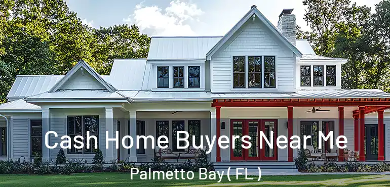  Cash Home Buyers Near Me Palmetto Bay ( FL )