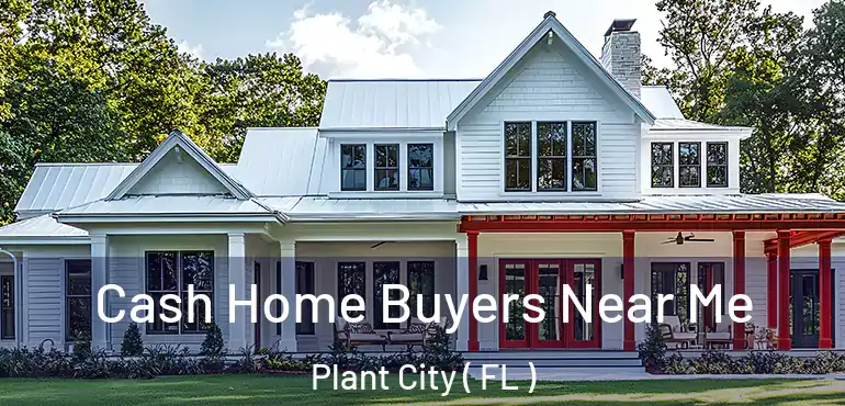  Cash Home Buyers Near Me Plant City ( FL )