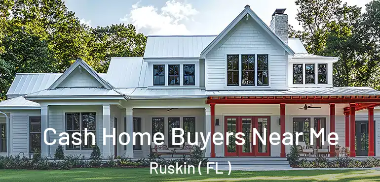  Cash Home Buyers Near Me Ruskin ( FL )