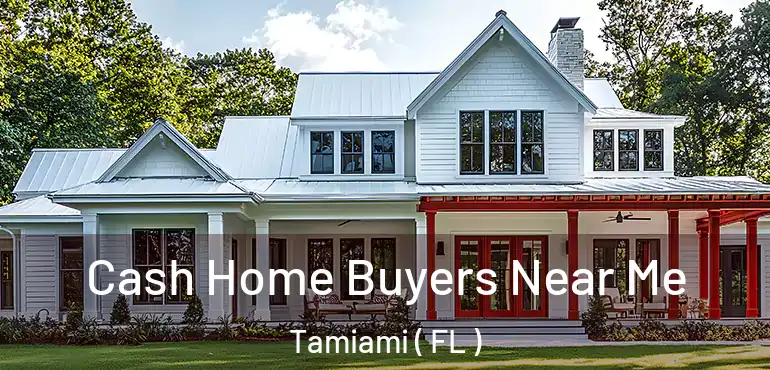  Cash Home Buyers Near Me Tamiami ( FL )
