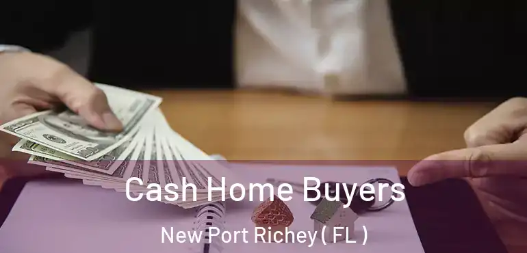  Cash Home Buyers New Port Richey ( FL )