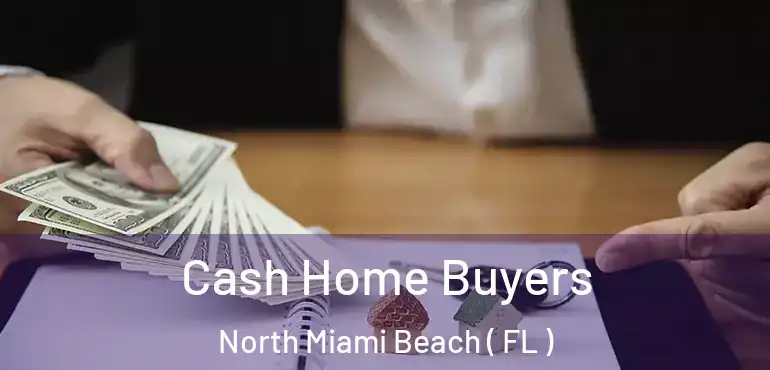  Cash Home Buyers North Miami Beach ( FL )