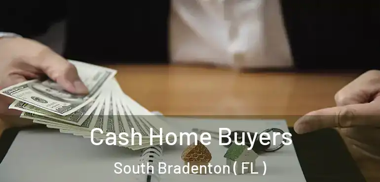 Cash Home Buyers South Bradenton ( FL )