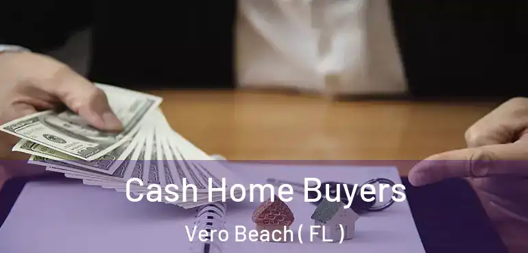  Cash Home Buyers Vero Beach ( FL )