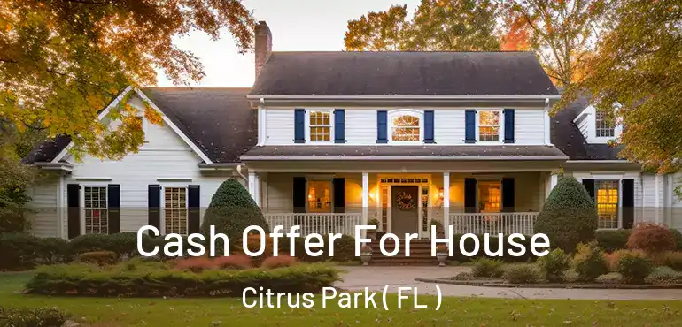  Cash Offer For House Citrus Park ( FL )