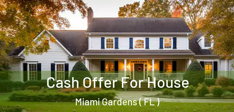  Cash Offer For House Miami Gardens ( FL )