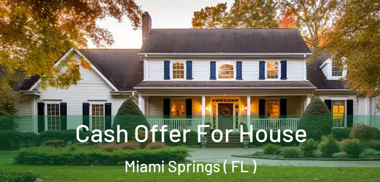  Cash Offer For House Miami Springs ( FL )