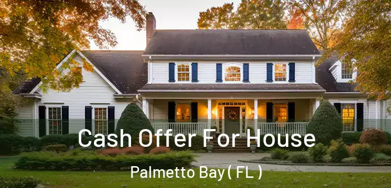  Cash Offer For House Palmetto Bay ( FL )