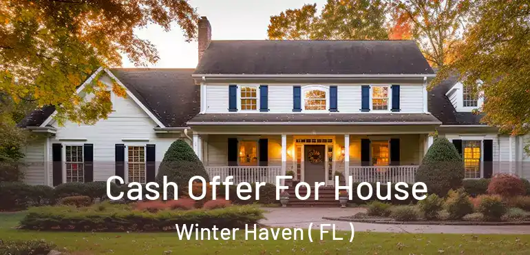  Cash Offer For House Winter Haven ( FL )