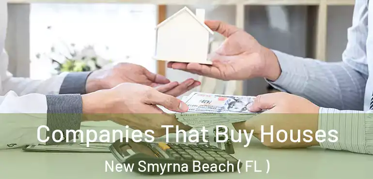  Companies That Buy Houses New Smyrna Beach ( FL )