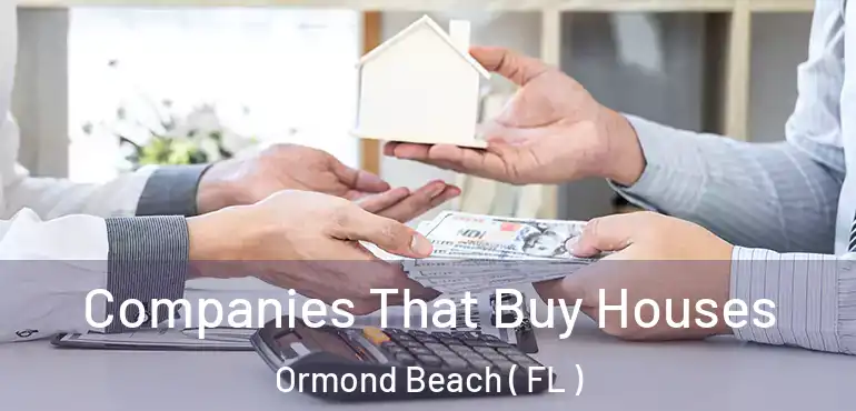  Companies That Buy Houses Ormond Beach ( FL )