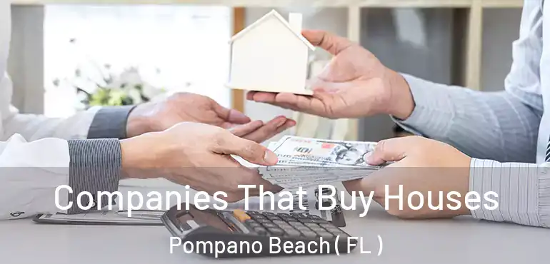  Companies That Buy Houses Pompano Beach ( FL )