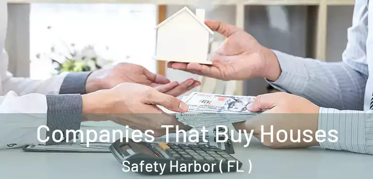  Companies That Buy Houses Safety Harbor ( FL )
