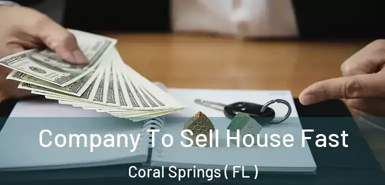  Company To Sell House Fast Coral Springs ( FL )