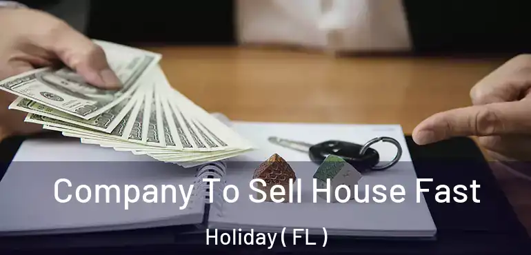  Company To Sell House Fast Holiday ( FL )