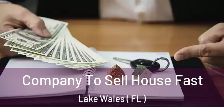  Company To Sell House Fast Lake Wales ( FL )