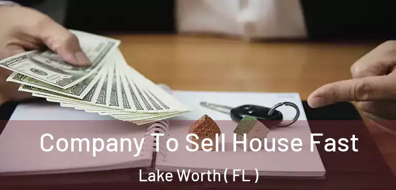  Company To Sell House Fast Lake Worth ( FL )