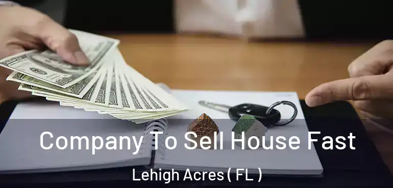 Company To Sell House Fast Lehigh Acres ( FL )