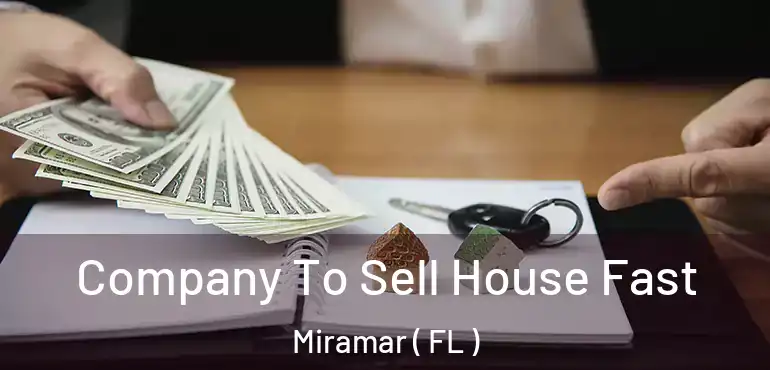  Company To Sell House Fast Miramar ( FL )