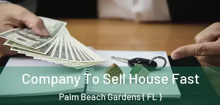  Company To Sell House Fast Palm Beach Gardens ( FL )