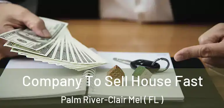  Company To Sell House Fast Palm River-Clair Mel ( FL )