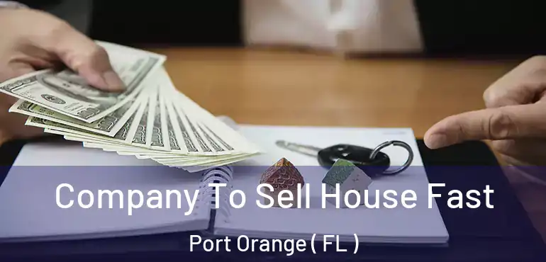  Company To Sell House Fast Port Orange ( FL )