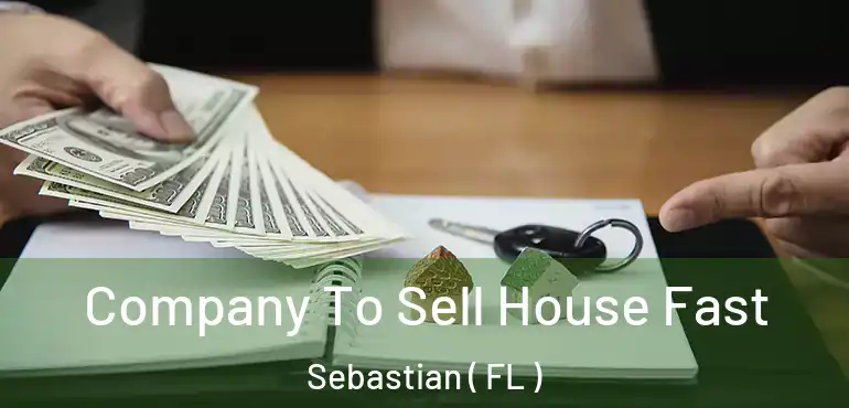  Company To Sell House Fast Sebastian ( FL )