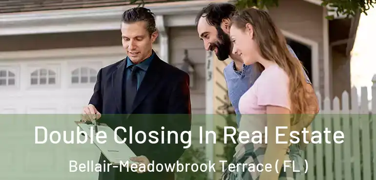  Double Closing In Real Estate Bellair-Meadowbrook Terrace ( FL )