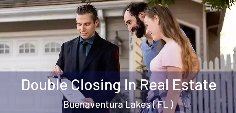  Double Closing In Real Estate Buenaventura Lakes ( FL )