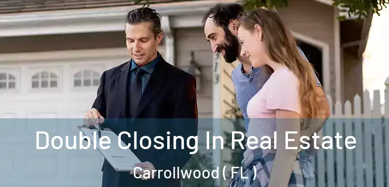  Double Closing In Real Estate Carrollwood ( FL )