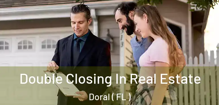  Double Closing In Real Estate Doral ( FL )