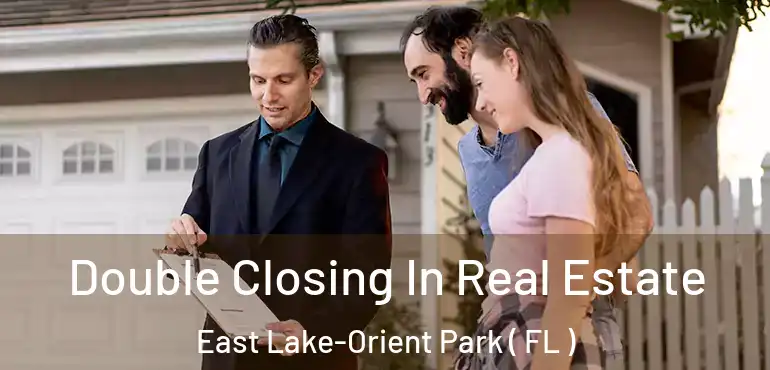  Double Closing In Real Estate East Lake-Orient Park ( FL )