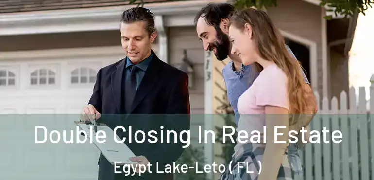  Double Closing In Real Estate Egypt Lake-Leto ( FL )